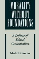 Morality without Foundations: A Defense of Ethical Contextualism - Mark Timmons - cover