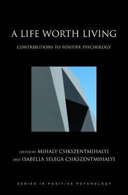 A Life Worth Living: Contributions to positive psychology - cover