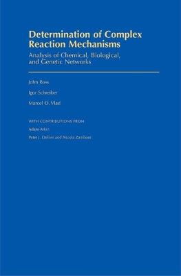 Determination of Complex Reaction Mechanisms: Analysis of Chemical, Biological, and Genetic Networks - John Ross,Igor Schreiber,Marcel O. Vlad - cover