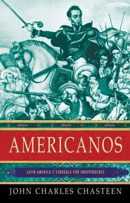 Americanos: Latin America's Struggle for Independence (Pivotal Moments in World History) - Chasteen - cover
