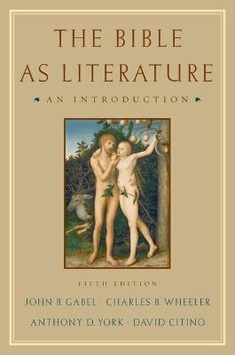 The Bible As Literature: An Introduction - John B. Gabel,Charles B. Wheeler,Anthony D. York - cover