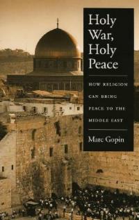 Holy War, Holy Peace: How Religion Can Bring Peace to the Middle East - Marc Gopin - cover