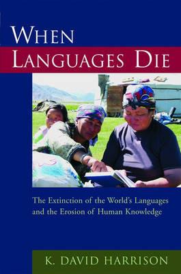 When Languages Die: The Extinction of the World's Languages and the Erosion of Human Knowledge - Harrison - cover