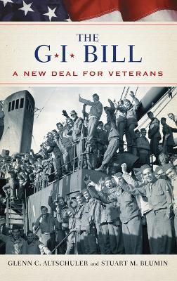 The GI Bill: The New Deal for Veterans - Glenn Altschuler,Stuart Blumin - cover