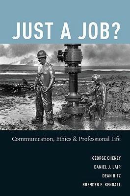 Just a Job?: Communication, Ethics, and Professional Life - George Cheney,Dan Lair,Dean Ritz - cover