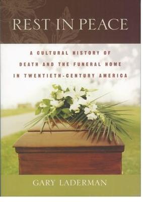 Rest in Peace: A Cultural History of Death and the Funeral Home in Twentieth-Century America - Gary Laderman - cover