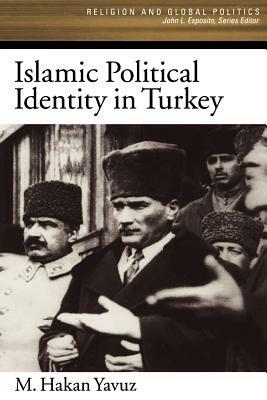 Islamic Political Identity in Turkey - M. Hakan Yavuz - cover