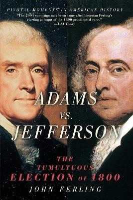 Adams vs. Jefferson: The Tumultuous Election of 1800 - John Ferling - cover
