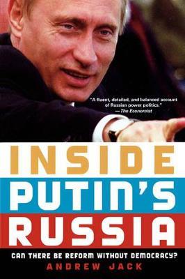 Inside Putin's Russia: Can There Be Reform without Democracy? - Andrew Jack - cover