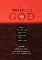 Wrestling with God: Jewish Theological Responses during and after the Holocaust - cover