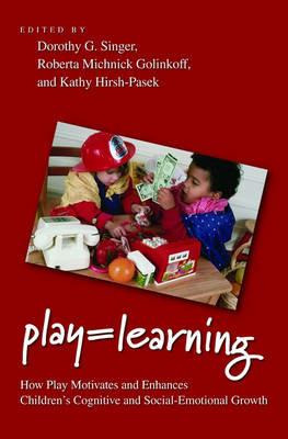 Play = Learning: How Play Motivates and Enhances Children's Cognitive and Social-Emotional Growth - cover
