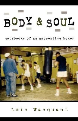 Body & Soul: Notebooks of an Apprentice Boxer - Loïc Wacquant - cover