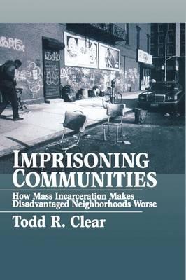 Imprisoning Communities: How Mass Incarceration Makes Disadvantaged Neighborhoods Worse - Clear - cover