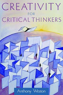 Creativity for Critical Thinkers - Anthony Weston - cover