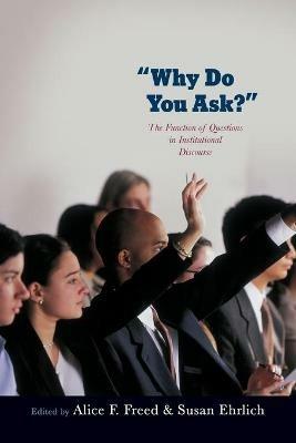 Why Do You Ask?: The Function of Questions in Institutional Discourse - cover