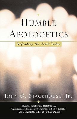 Humble Apologetics: Defending the Faith Today - John G. Stackhouse - cover
