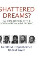 Shattered Dreams?: An Oral History of the South African AIDS Epidemic - Gerald M. Oppenheimer,Ronald Bayer - cover