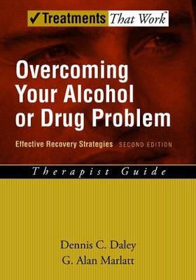 Overcoming Your Alcohol or Drug Problem: Effective Recovery Strategies, Therapist Guide - Dennis C. Daley,G. Alan Marlatt - cover