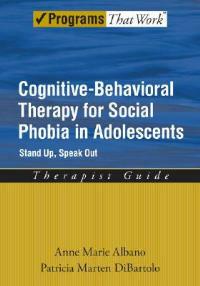 Cognitive-Behavioral Therapy for Social Phobia in Adolescents: Stand Up, Speak Out, Therapist Guide - Anne Marie Albano,Patricia Marten DiBartolo - cover