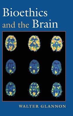 Bioethics and the Brain - Walter Glannon - cover