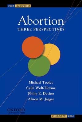 Abortion: Three Perspectives - Michael Tooley,Celia Wolf-Devine,Philip E Devine - cover