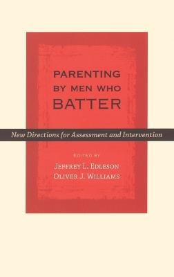 Parenting by Men Who Batter: New Directions for Assessment and Intervention - cover