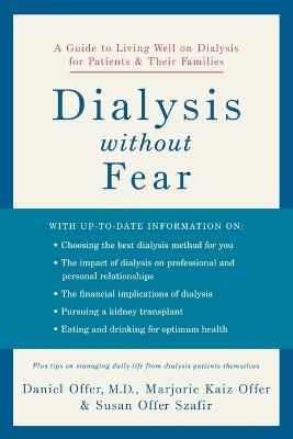 Dialysis without Fear: A Guide to Living Well on Dialysis for Patients and Their Families - Daniel Offer,Marjorie Kaiz Offer,Susan Offer Szafir - cover