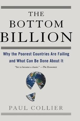 The Bottom Billion: Why the Poorest Countries are Failing and What Can be Done About It - Paul Collier - cover
