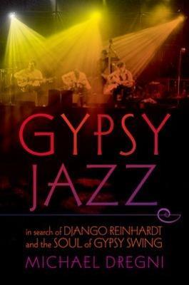Gypsy Jazz: In Search of Django Reinhardt and the Soul of Gypsy Swing - Michael Dregni - cover
