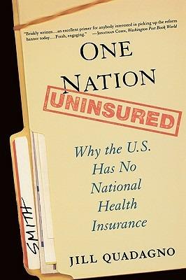 One Nation, Uninsured: Why the U.S. Has No National Health Insurance - Jill Quadagno - cover