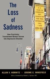 The Loss of Sadness: How psychiatry transformed normal sorrow into depressive disorder - Allan V. Horwitz,Jerome C. Wakefield - cover