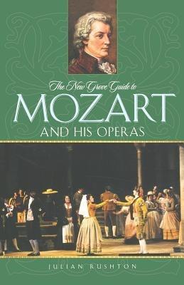 The New Grove Guide to Mozart and His Operas - Rushton - cover