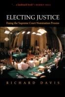 Electing Justice: Fixing the Supreme Court Nomination Process - Richard Davis - cover