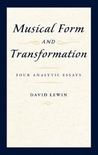 Musical Form and Transformation: Four Analytic Essays - David Lewin - cover