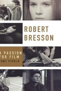 Robert Bresson: A Passion for Film - Tony Pipolo - cover