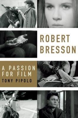 Robert Bresson: A Passion for Film - Tony Pipolo - cover