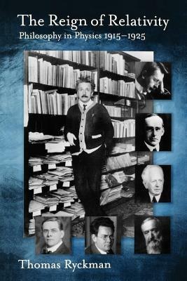The Reign of Relativity: Philosophy in Physics 1915-1925 - Thomas Ryckman - cover