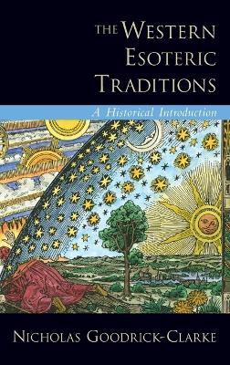 The Western Esoteric Traditions: A Historical Introduction - Nicholas Goodrick-Clarke - cover