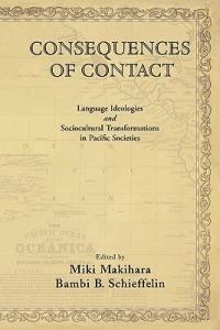 Consequences of Contact: Language Ideologies and Sociocultural Transformations in Pacific Societies - cover