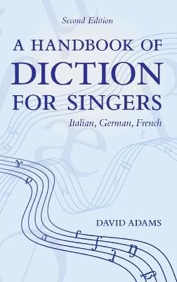 A Handbook of Diction for Singers: Italian, German, French - David Adams - cover