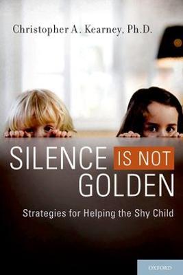 Silence is Not Golden: Strategies for Helping the Shy Child - Christopher A. Kearney - cover