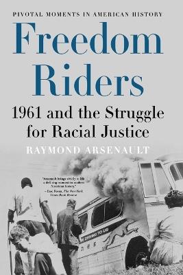 Freedom Riders: 1961 and the Struggle for Racial Justice - Raymond Arsenault - cover