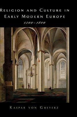 Religion and Culture in Early Modern Europe, 1500-1800 - Kasper von Greyerz - cover