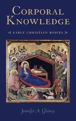 Corporal Knowledge: Early Christian Bodies - Jennifer Glancy - cover