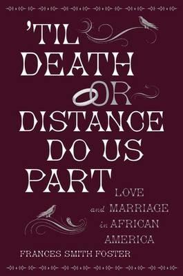 'Til Death or Distance Do Us Part: Love and Marriage in African America - Frances Smith Foster - cover