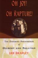 Oh Joy! Oh Rapture!: The Enduring Phenomenon of Gilbert and Sullivan - Ian Bradley - cover