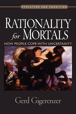 Rationality for Mortals: How People Cope with Uncertainty - Gerd Gigerenzer - cover