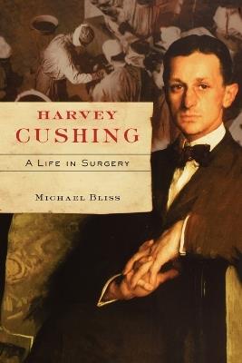 Harvey Cushing: A Life in Surgery - Bliss - cover