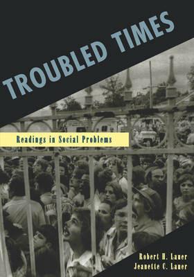 Troubled Times: Readings in Social Problems - Robert H Lauer,Jeanette C Lauer - cover