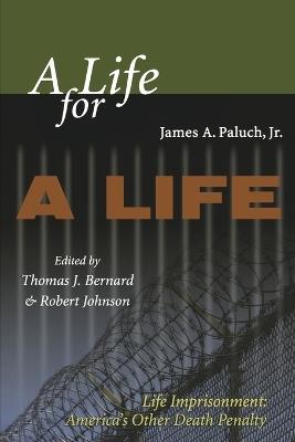 A Life for a Life: Life Imprisonment: America's Other Death Penalty - James A Paluch - cover